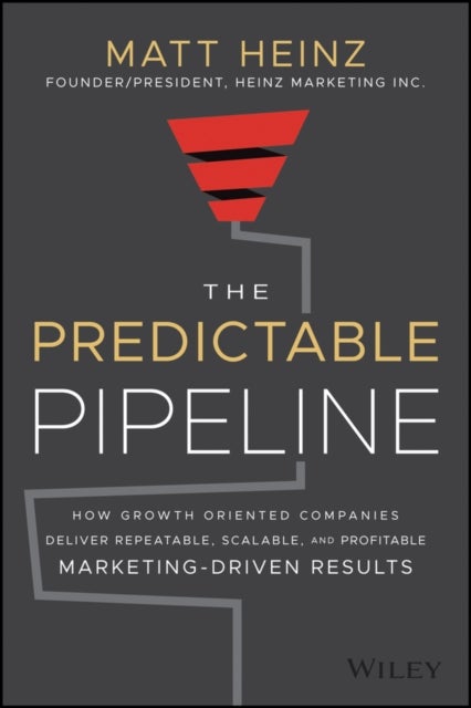 Bilde av The Predictable Pipeline: How Growth-oriented Comp Anies Deliver Repeatable, Scalable, And Profitabl Av Heinz