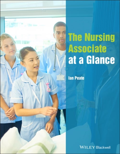 Bilde av The Nursing Associate At A Glance Av Ian (school Of Nursing And Midwifery) Peate