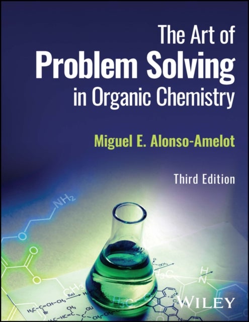 Bilde av The Art Of Problem Solving In Organic Chemistry Av Miguel E. (institute Of Scientific Research Of Venezuela) Alonso-amelot