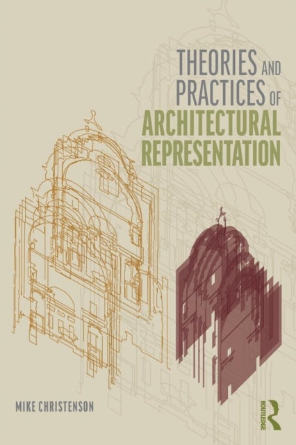 Bilde av Theories And Practices Of Architectural Representation Av Mike Christenson