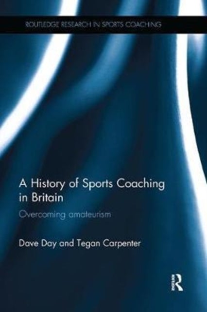 Bilde av A History Of Sports Coaching In Britain Av Dave Day, Tegan Carpenter