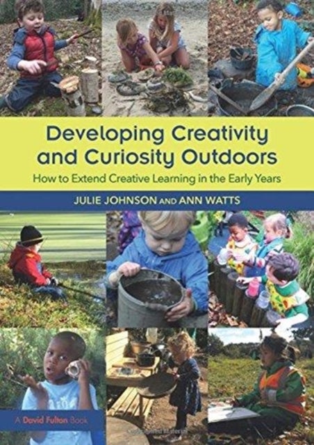 Bilde av Developing Creativity And Curiosity Outdoors Av Julie (peter Pan Nursery And Forest School Uk) Johnson, Ann (early Years Consultant Uk) Watts