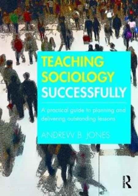Bilde av Teaching Sociology Successfully Av Andrew (andrew B. Jones Is Assistant Headteacher For Cpd And Professional Mentoring At The Reach Free School Hertfo