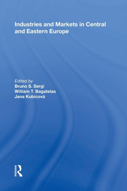 Bilde av Industries And Markets In Central And Eastern Europe Av Bruno S. Sergi, William T. Bagatelas, Jana Kubicova
