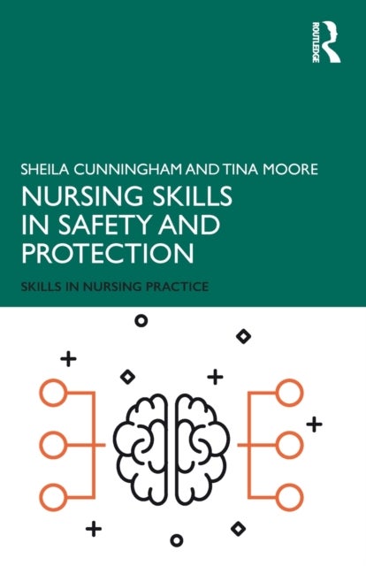 Bilde av Nursing Skills In Safety And Protection Av Sheila (middlesex University Uk) Cunningham, Tina (middlesex University Uk) Moore