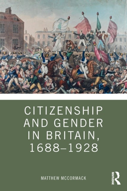 Bilde av Citizenship And Gender In Britain, 1688-1928 Av Matthew (university Of Northampton Uk) Mccormack