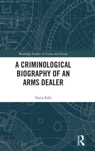 Bilde av A Criminological Biography Of An Arms Dealer Av Yarin (vrije Universiteit Amsterdam The Netherlands) Eski