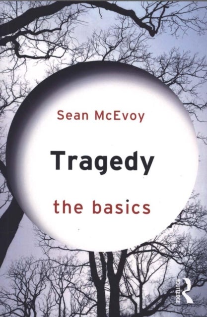 Bilde av Tragedy: The Basics Av Sean (varndean College Brighton Uk And Royal Holloway University Of London Uk) Mcevoy