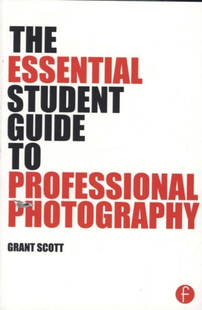 Bilde av The Essential Student Guide To Professional Photography Av Grant Scott
