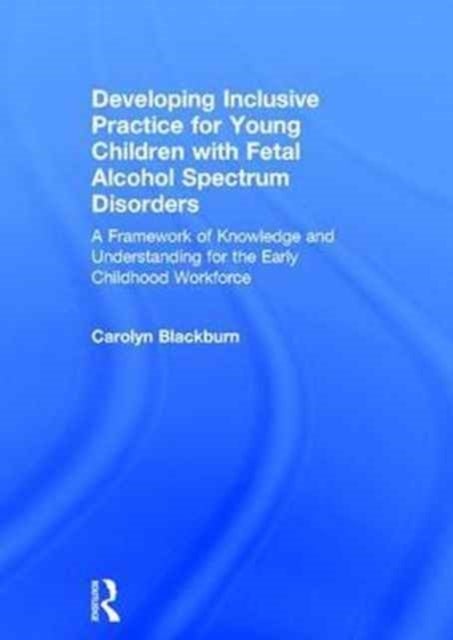 Bilde av Developing Inclusive Practice For Young Children With Fetal Alcohol Spectrum Disorders Av Carolyn (birmingham City University Uk.) Blackburn