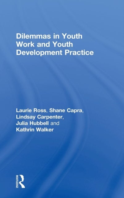 Bilde av Dilemmas In Youth Work And Youth Development Practice Av Laurie (clark University Usa) Ross, Shane Capra