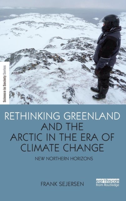 Bilde av Rethinking Greenland And The Arctic In The Era Of Climate Change Av Frank (university Of Copenhagen Denmark) Sejersen