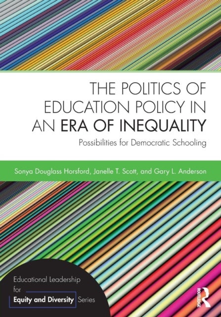 Bilde av The Politics Of Education Policy In An Era Of Inequality Av Sonya Douglass Horsford, Janelle T. Scott, Gary L. (new York University Usa) Anderson