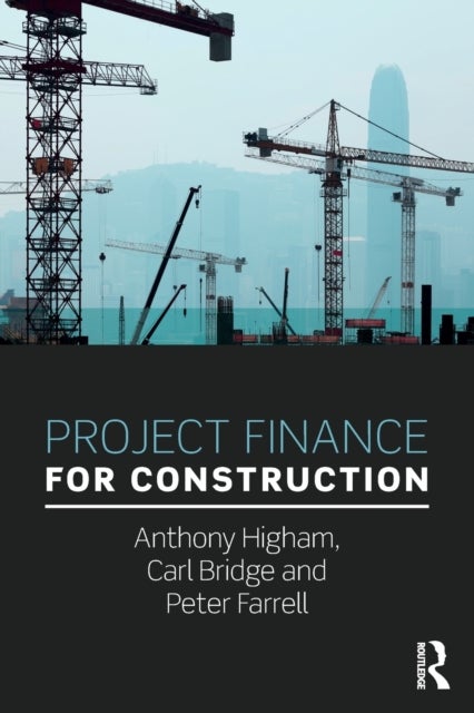 Bilde av Project Finance For Construction Av Anthony (university Of Salford Uk) Higham, Carl (university Of Bolton Uk) Bridge, Peter Farrell