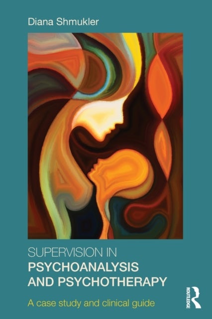 Bilde av Supervision In Psychoanalysis And Psychotherapy Av Diana Shmukler