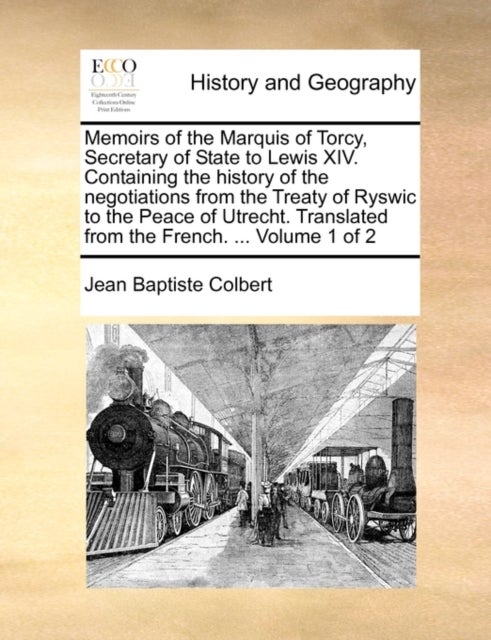 Bilde av Memoirs Of The Marquis Of Torcy, Secretary Of State To Lewis Xiv. Containing The History Of The Nego Av Jean Baptiste Colbert
