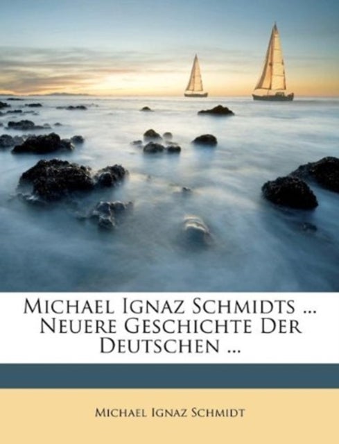 Bilde av Michael Ignaz Schmidts ... Neuere Geschichte Der Deutschen ... Av Michael Ignaz Schmidt