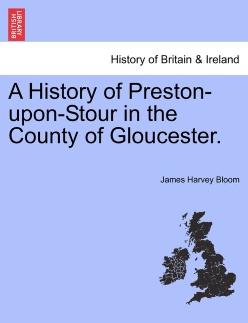 Bilde av A History Of Preston-upon-stour In The County Of Gloucester. Av James Harvey Bloom
