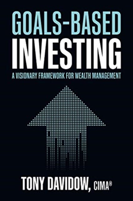 Bilde av Goals-based Investing: A Visionary Framework For Wealth Management Av Tony Davidow