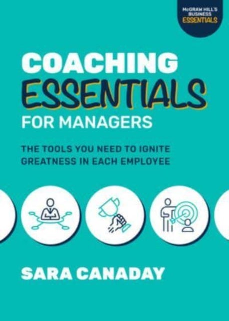 Bilde av Coaching Essentials For Managers: The Tools You Need To Ignite Greatness In Each Employee Av Sara Canaday