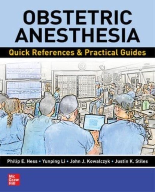 Bilde av Obstetric Anesthesia: Quick References &amp; Practical Guides Av Philip E. Hess, Yunping Li, John J. Kowalczyk, Justin K. Stiles