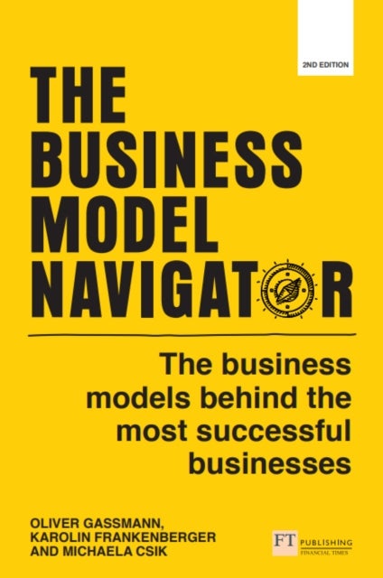 Bilde av Business Model Navigator, The Av Oliver Gassmann, Karolin Frankenberger, Michaela Choudury, Michaela Csik