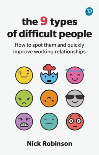 Bilde av The 9 Types Of Difficult People: How To Spot Them And Quickly Improve Working Relationships Av Nick Robinson