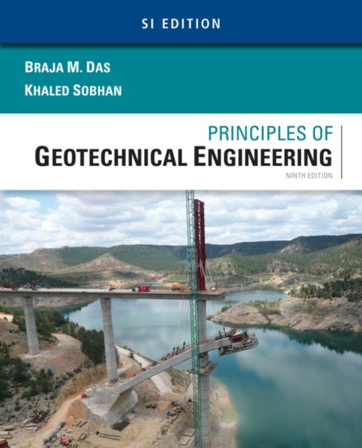 Bilde av Principles Of Geotechnical Engineering, Si Edition Av Braja (california State University Sacramento) Das, Khaled (florida Atlantic University) Sobhan