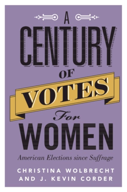 Bilde av A Century Of Votes For Women Av Christina (university Of Notre Dame Indiana) Wolbrecht, J. Kevin (western Michigan University) Corder