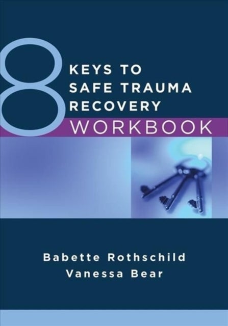 Bilde av 8 Keys To Safe Trauma Recovery Workbook Av Babette Rothschild, Vanessa Bear