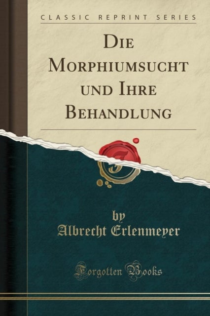 Bilde av Die Morphiumsucht Und Ihre Behandlung (classic Reprint) Av Albrecht Erlenmeyer