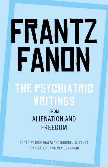 Bilde av The Psychiatric Writings From Alienation And Freedom Av Frantz Fanon