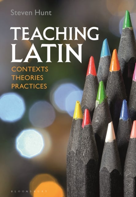Bilde av Teaching Latin: Contexts, Theories, Practices Av Steven Hunt