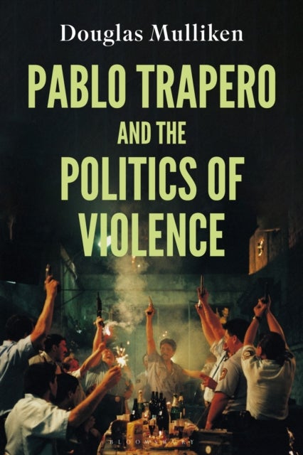 Bilde av Pablo Trapero And The Politics Of Violence Av Douglas Mulliken