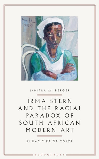Bilde av Irma Stern And The Racial Paradox Of South African Modern Art Av Lanitra M. (george Mason University Usa) Berger