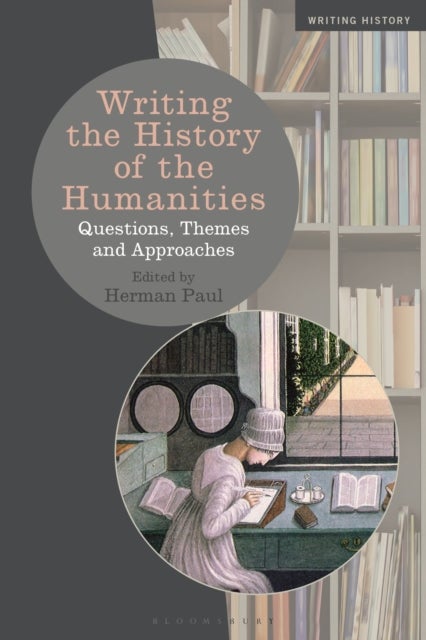 Bilde av Writing The History Of The Humanities Av Professor Herman (leiden University The Netherlands) Paul
