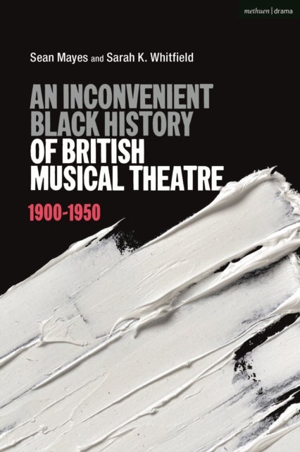 Bilde av An Inconvenient Black History Of British Musical Theatre Av Sean Mayes, Sarah K. Whitfield