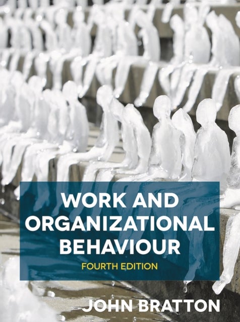Bilde av Work And Organizational Behaviour Av John (thompson Rivers University Canada) Bratton