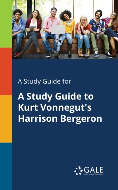 Bilde av A Study Guide For A Study Guide To Kurt Vonnegut&#039;s Harrison Bergeron Av Cengage Learning Gale