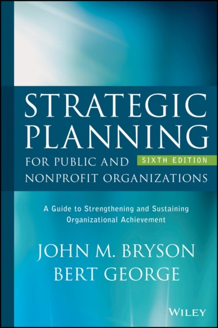 Bilde av Strategic Planning For Public And Nonprofit Organizations Av John M. (university Of Minnesota) Bryson, Bert (university Of Gent Belgium) George