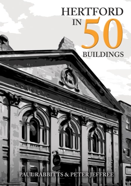Bilde av Hertford In 50 Buildings Av Paul Rabbitts, Peter Jeffree