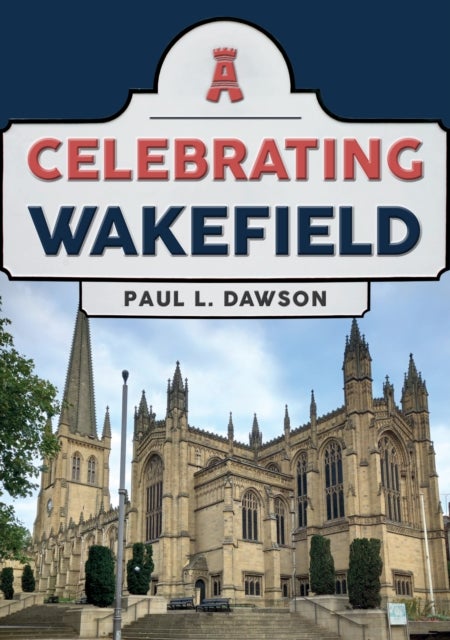 Bilde av Celebrating Wakefield Av Paul L. Dawson