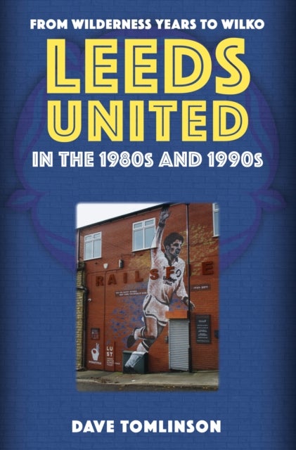 Bilde av Leeds United In The 1980s And 1990s Av Dave Tomlinson