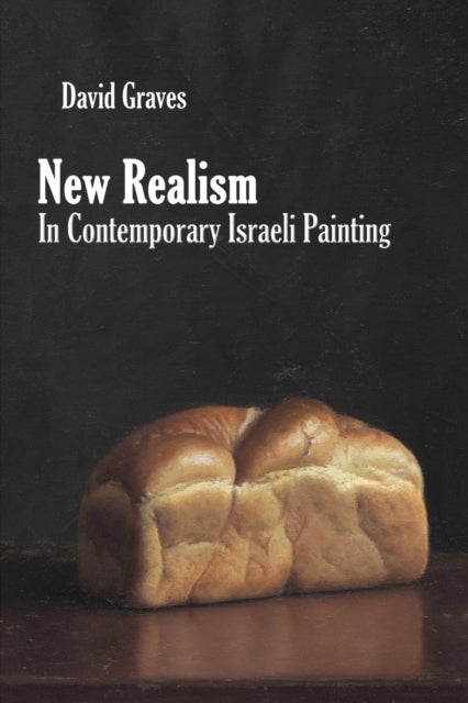 Bilde av New Realism In Contemporary Israeli Painting Av David Graves