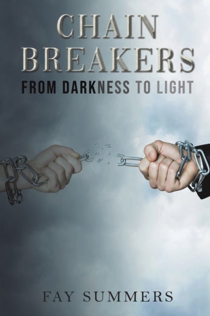 Bilde av Chain Breakers - From Darkness To Light Av Fay Summers