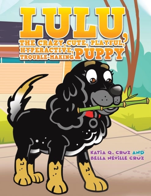 Bilde av Lulu, The Crazy, Cute, Playful, Hyperactive, Trouble-making Puppy Av Katia Q. Cruz, Bella Neville Cruz