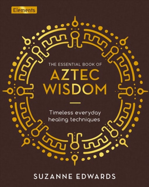 Bilde av The Essential Book Of Aztec Wisdom Av Suzanne Edwards