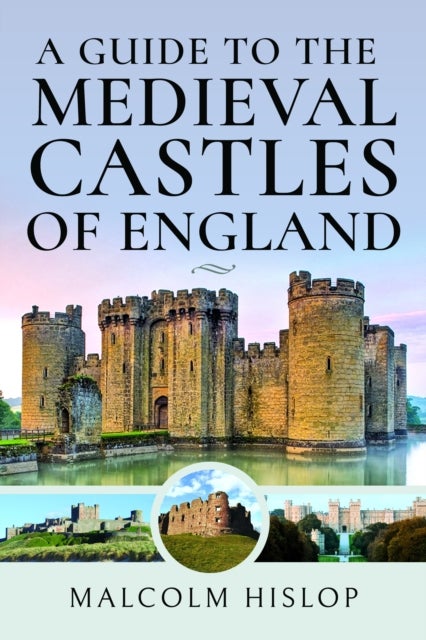 Bilde av A Guide To The Medieval Castles Of England Av Malcolm Hislop