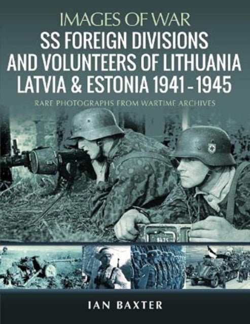 Bilde av Ss Foreign Divisions &amp; Volunteers Of Lithuania, Latvia And Estonia, 1941 1945 Av Ian Baxter