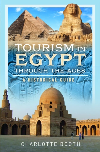 Bilde av Tourism In Egypt Through The Ages Av Charlotte Booth